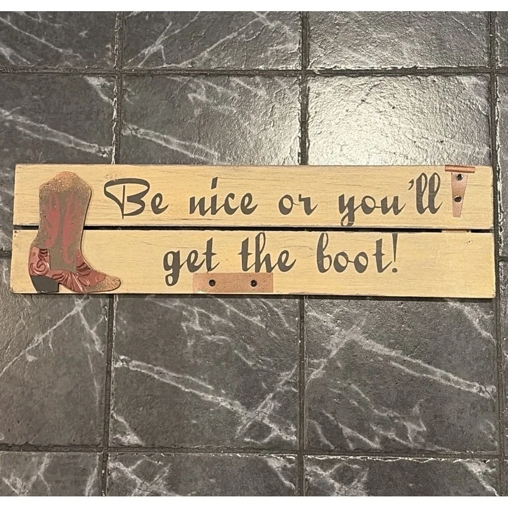 Be Nice Or You'll Get The Boot Wood Sign 19 X 5 Old West Cowboy Boot